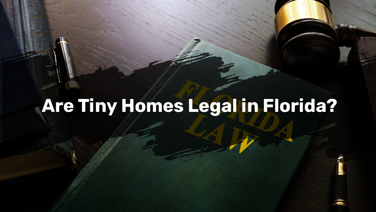Are Tiny Homes Legal in Florida?