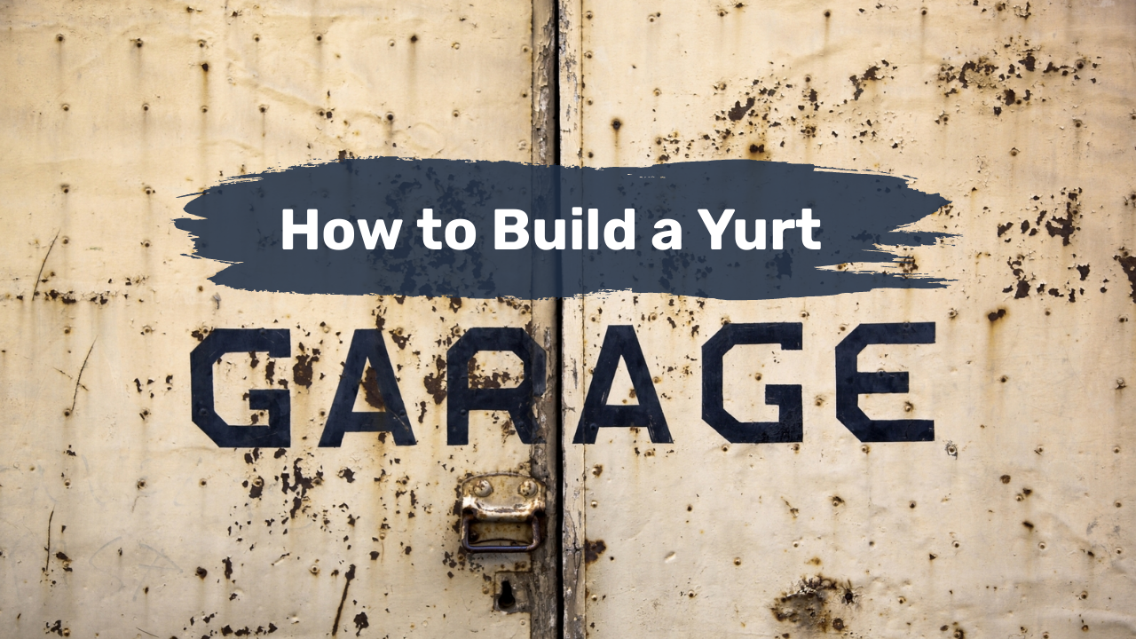 How To Build a Yurt Garage