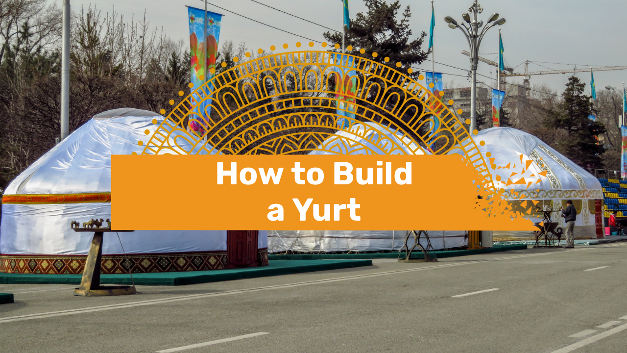 How to Build a Yurt