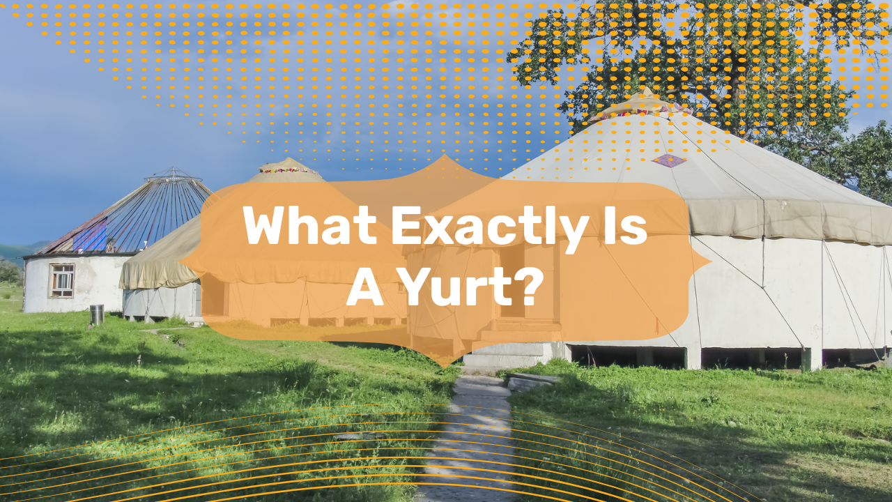 What Exactly Is A Yurt