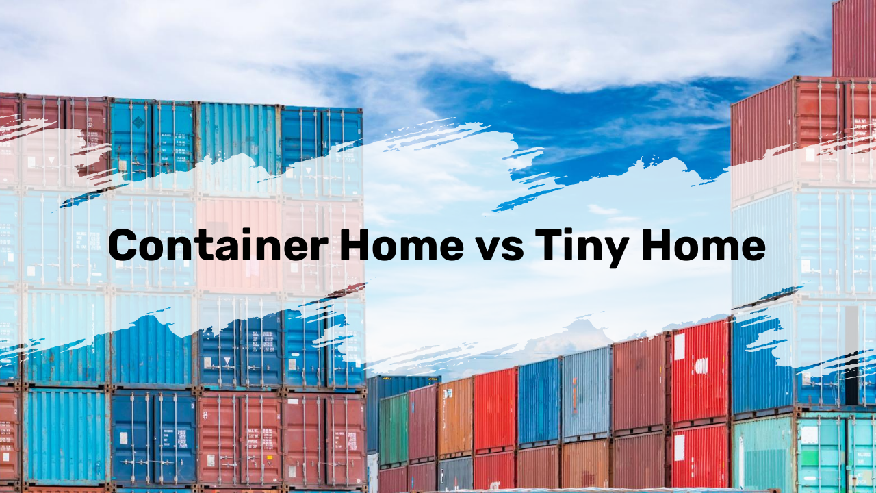 Container Home vs Tiny Home