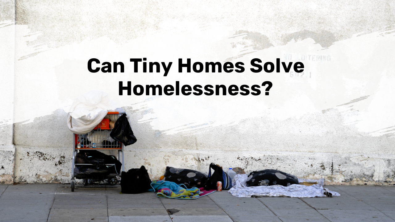 Can Tiny Homes Solve Homelessness?