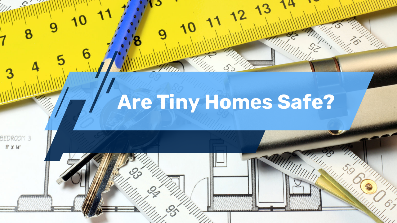 Are Tiny Homes Safe?