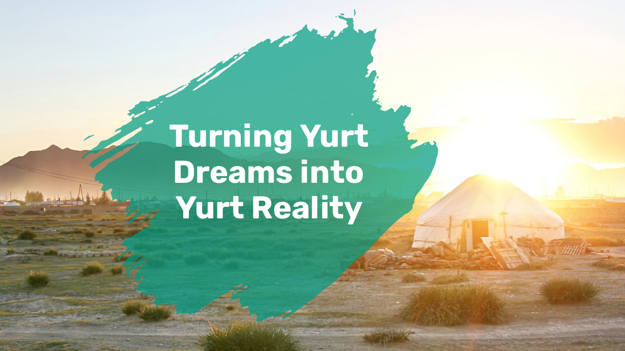 Turning Yurt Dreams into Yurt Reality