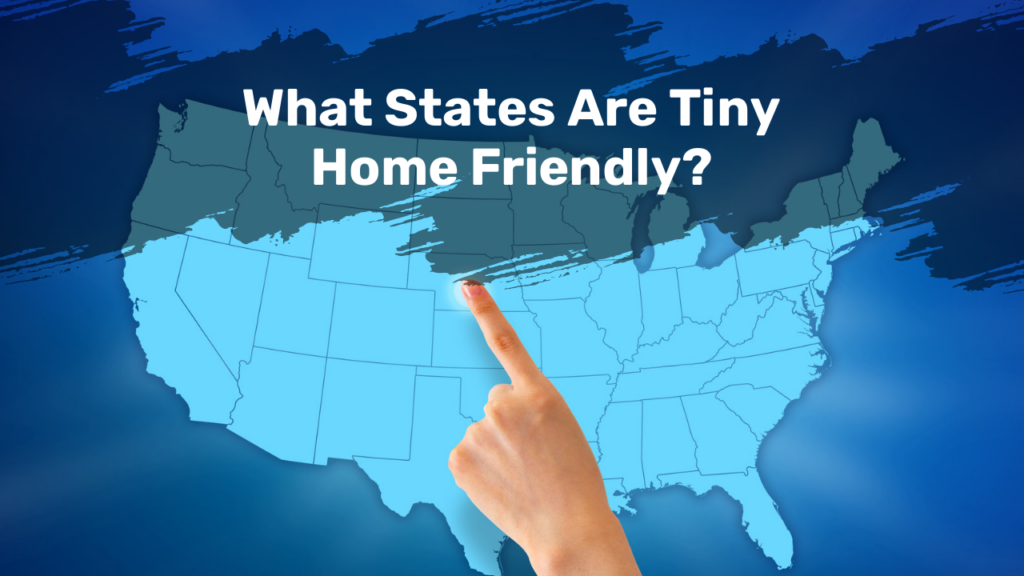 What States Are Tiny Home Friendly?