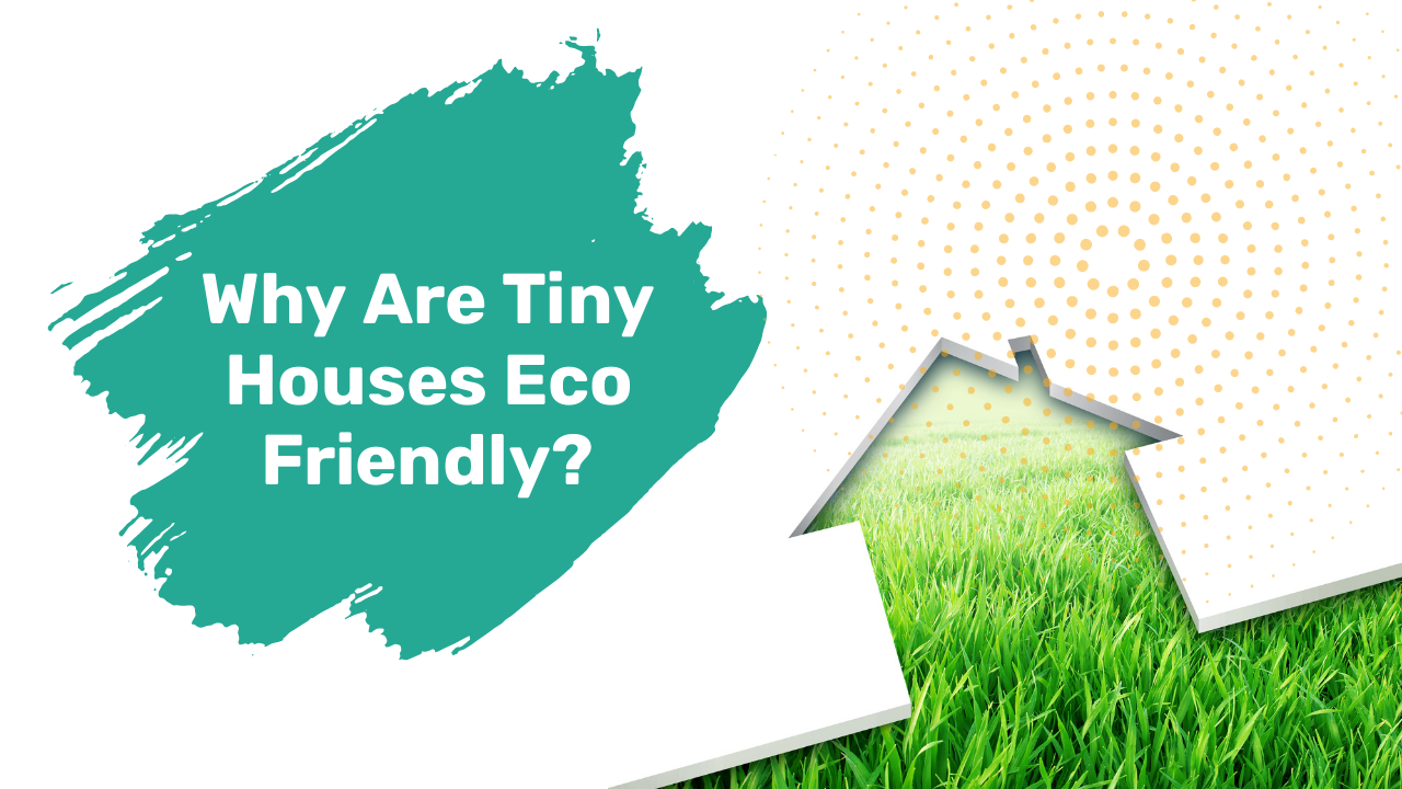 Why Are Tiny Houses Eco Friendly?